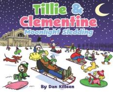 Tillie & Clementine: Moonlight Sledding di Dan Killeen edito da Clovercroft Publishing
