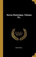 Revue Historique, Volume 75... di Anonymous edito da WENTWORTH PR
