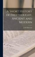 A Short History of Freethought, Ancient and Modern [microform] edito da LIGHTNING SOURCE INC