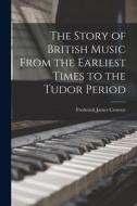 The Story of British Music From the Earliest Times to the Tudor Period di Frederick James Crowest edito da LIGHTNING SOURCE INC