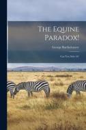 The Equine Paradox!: Can You Solve It? di George Bartholomew edito da LIGHTNING SOURCE INC