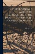 Certain Economic Aspects of Agriculture in the Jackson County Soil-conservation Area; 291 edito da LIGHTNING SOURCE INC