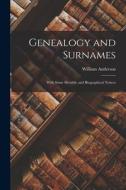 Genealogy and Surnames: With Some Heraldic and Biographical Notices di William Anderson edito da LEGARE STREET PR
