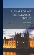 Annals of an Old Manor-House: Sutton Place, Guildford di Frederic Harrison edito da LEGARE STREET PR