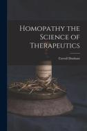 Homopathy the Science of Therapeutics di Carroll Dunham edito da LEGARE STREET PR