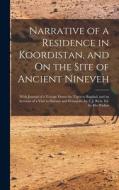 Narrative of a Residence in Koordistan, and On the Site of Ancient Nineveh; With Journal of a Voyage Down the Tigris to Bagdad, and an Account of a Vi di Anonymous edito da LEGARE STREET PR