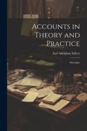 Accounts in Theory and Practice; Principles di Earl Adolphus Saliers edito da LEGARE STREET PR