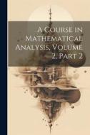 A Course in Mathematical Analysis, Volume 2, part 2 di Anonymous edito da LEGARE STREET PR