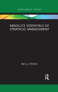 Absolute Essentials Of Strategic Management di Barry J. Witcher edito da Taylor & Francis Ltd