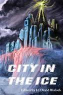 City in the Ice di H DAVID BLALOCK edito da Alban Lake Publishing LLC
