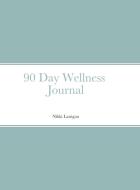 90 Day Wellness Journal di Nikki Lanigan edito da Lulu.com