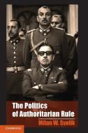 The Politics of Authoritarian Rule di Milan W. Svolik edito da Cambridge University Press