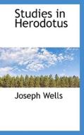 Studies In Herodotus di Joseph Wells edito da Bibliolife