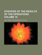 Synopsis of the Results of the Operations Volume 10 di India Great Trigonometrical Survey edito da Rarebooksclub.com