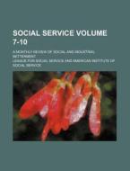 Social Service Volume 7-10; A Monthly Review of Social and Industrial Betterment di League For Social Service edito da Rarebooksclub.com
