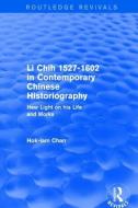 Li Chih 1527-1602 in Contemporary Chinese Historiography di Hok-Lam Chan edito da Taylor & Francis Ltd