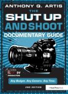 The Shut Up And Shoot Documentary Guide di Anthony Q. Artis edito da Taylor & Francis Ltd