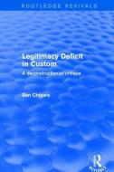 Revival: Legitimacy Deficit in Custom: Towards a Deconstructionist Theory (2001) di Ben Chiagra edito da Taylor & Francis Ltd