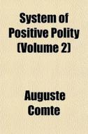 System Of Positive Polity Volume 2 di Auguste Comte edito da General Books