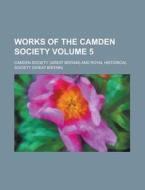 Works Of The Camden Society Volume 5 di Camden Society edito da Rarebooksclub.com