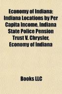 Economy Of Indiana: Indiana Locations By di Books Llc edito da Books LLC, Wiki Series
