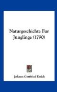 Naturgeschichte Fur Junglinge (1790) di Johann Gottfried Essich edito da Kessinger Publishing
