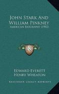 John Stark and William Pinkney: American Biography (1902) di Edward Everett, Henry Wheaton edito da Kessinger Publishing