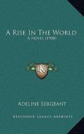 A Rise in the World: A Novel (1900) di Adeline Sergeant edito da Kessinger Publishing