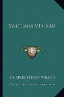 Swiftiana V1 (1804) di Charles Henry Wilson edito da Kessinger Publishing