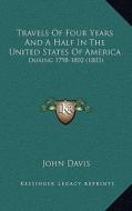 Travels of Four Years and a Half in the United States of America: During 1798-1802 (1803) di John Davis edito da Kessinger Publishing