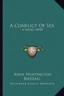 A Conflict of Sex: A Novel (1898) di Anna Huntington Birdsall edito da Kessinger Publishing