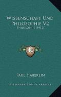 Wissenschaft Und Philosophie V2: Philosophie (1912) di Paul Haberlin edito da Kessinger Publishing