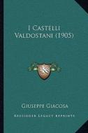 I Castelli Valdostani (1905) di Giuseppe Giacosa edito da Kessinger Publishing