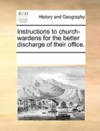 Instructions To Church-wardens For The Better Discharge Of Their Office. di See Notes Multiple Contributors edito da Gale Ecco, Print Editions