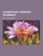 Elementary Swedish Grammar di Axel Louis Elmquist edito da Theclassics.us