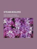 Steam-Boilers; Their Theory and Design di Harry De Berkeley Parsons edito da Rarebooksclub.com