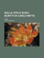 Sulla Vita E Sugli Scritti Di Carlo Witte; Cenni di Carlo Vassallo edito da Rarebooksclub.com