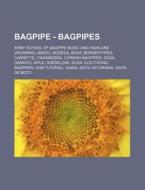 Bagpipe - Bagpipes: Army School of Bagpipe Music and Highland Drumming, Biniou, Bodega, Boha, Border Pipes, Cabrette, Ciaramedda, Cornish di Source Wikia edito da Books LLC, Wiki Series
