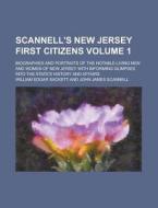 Scannell's New Jersey First Citizens; Biographies and Portraits of the Notable Living Men and Women of New Jersey with Informing Glimpses Into the Sta di William Edgar Sackett edito da Rarebooksclub.com