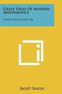Great Ideas of Modern Mathematics: Their Nature and Use di Jagjit Singh edito da Literary Licensing, LLC