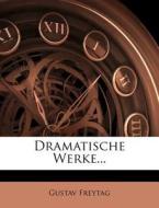 Dramatische Werke... di Gustav Freytag edito da Nabu Press