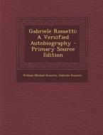 Gabriele Rossetti: A Versified Autobiography di William Michael Rossetti, Gabriele Rossetti edito da Nabu Press