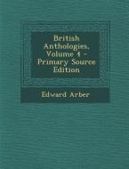 British Anthologies, Volume 4 di Edward Arber edito da Nabu Press