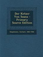 Der Ketzer Von Soana di Hauptmann Gerhart 1862-1946 edito da Nabu Press