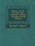 History of the Seventh Ohio Volunteer Cavalry di Richard C. Rankin edito da Nabu Press