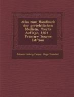 Atlas Zum Handbuch Der Gerichtlichen Medicin, Vierte Auflage, 1864 - Primary Source Edition di Johann Ludwig Casper, Hugo Troschel edito da Nabu Press