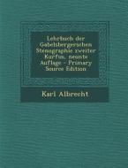 Lehrbuch Der Gabelsbergerschen Stenographie Zweiter Kurfus, Neunte Auflage di Karl Albrecht edito da Nabu Press
