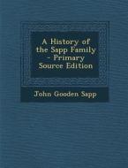 A History of the Sapp Family di John Gooden Sapp edito da Nabu Press