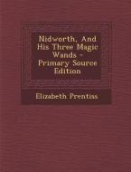 Nidworth, and His Three Magic Wands - Primary Source Edition di Elizabeth Prentiss edito da Nabu Press