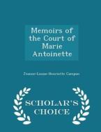 Memoirs Of The Court Of Marie Antoinette - Scholar's Choice Edition di Jeanne-Louise-Henriette Campan edito da Scholar's Choice